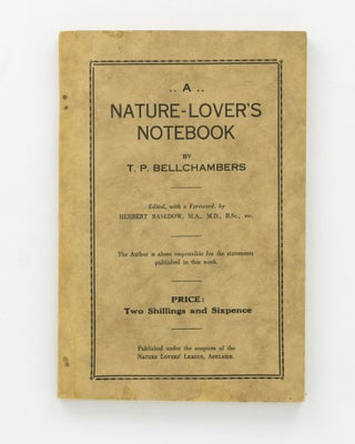 Item #127504 A Nature-Lover's Notebook. Edited, with a foreword, by Herbert Basedow. T. P...