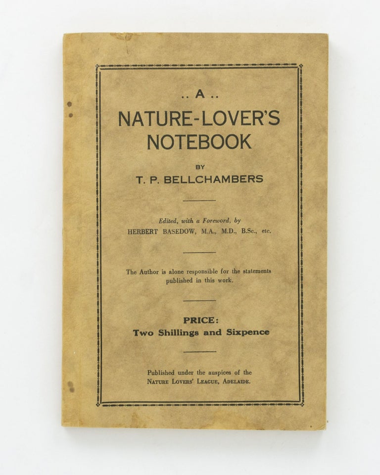 Item #127504 A Nature-Lover's Notebook. Edited, with a foreword, by Herbert Basedow. T. P. BELLCHAMBERS.