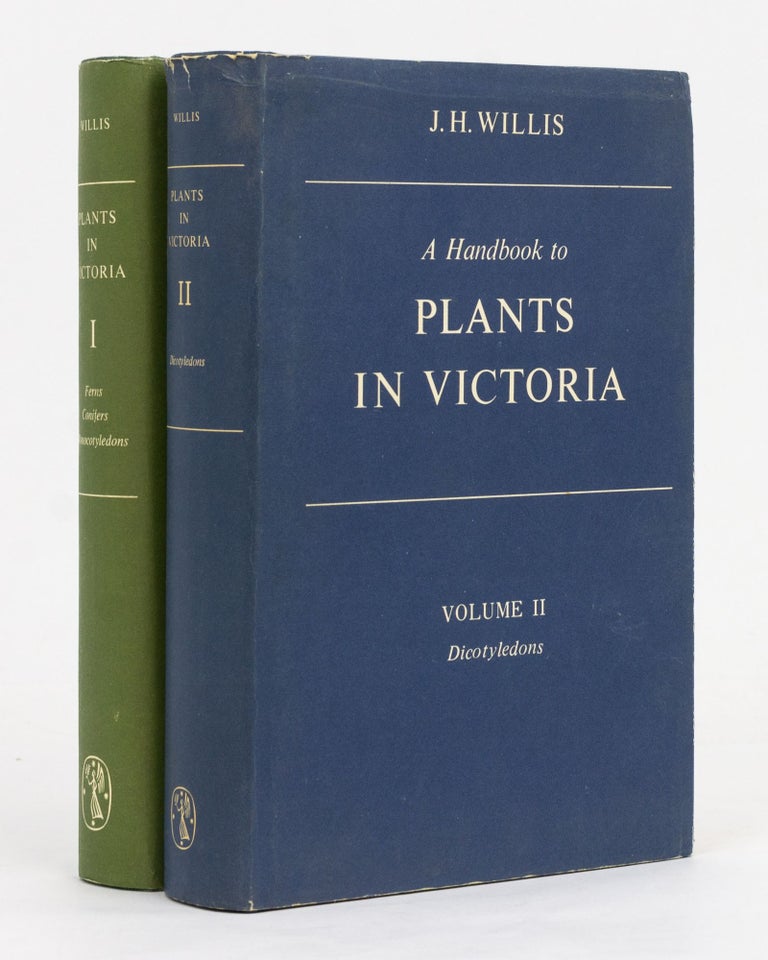 Item #127553 A Handbook to Plants in Victoria. Volume I. Ferns, Conifers and Monocotyledons [together with] Volume II. Dicotyledons. James H. WILLIS.