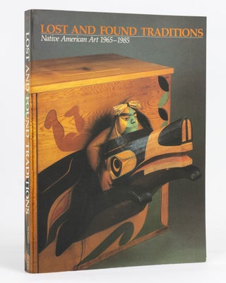 Item #127590 Lost and Found Traditions. Native American Art, 1965-1985. Ralph T. COE