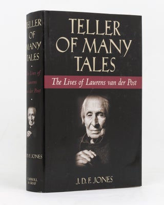 Item #127594 Teller of Many Tales. The Lives of Laurens van der Post. J. D. F. JONES