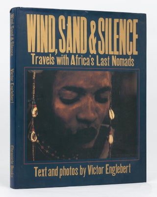 Item #127632 Wind, Sand & Silence. Travels with Africa's Last Nomads. Victor ENGLEBERT