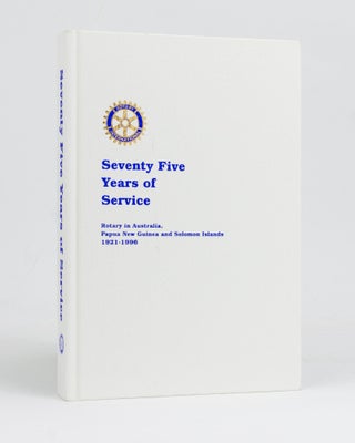 Item #127650 Seventy Five Years of Service. Rotary in Australia, Papua New Guinea and Solomon...
