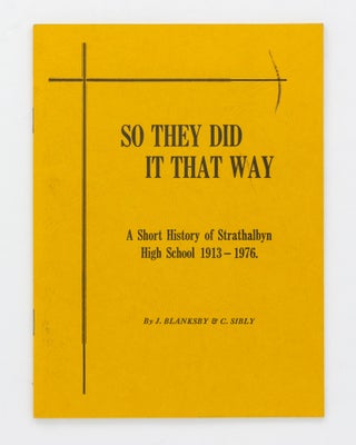 Item #127659 So They Did It That Way. A Short History of Strathalbyn High School, 1913-1976...