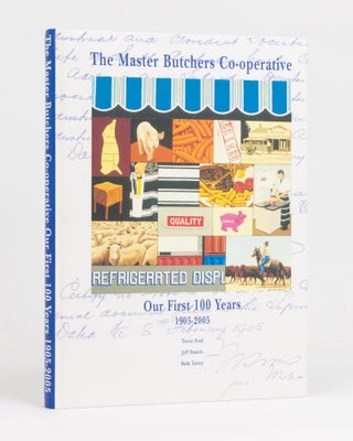 Item #127682 The Master Butchers Co-operative. Our First 100 Years, 1905-2005. Trevor FORD, Jeff...