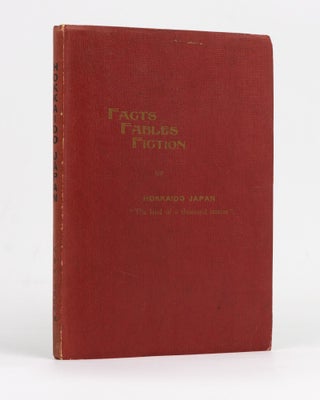 Item #127692 Facts, Fables & Fiction of Hokkaido Japan, 'The Land of a Thousand Stories'. Frank...