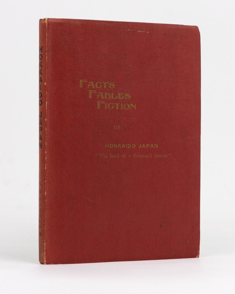 Item #127692 Facts, Fables & Fiction of Hokkaido Japan, 'The Land of a Thousand Stories'. Frank B. FISHER.