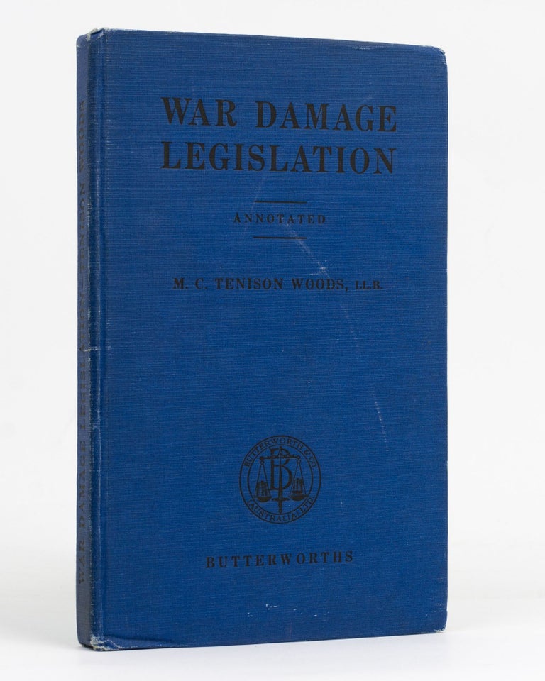 Item #127807 War Damage Legislation. Annotated. Including practice rulings of the War Damage Commission. M. C. Tenison WOODS.