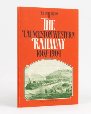 Item #127808 The Brief History of the Launceston Western Railway, 1867-1904. Brian R. CHAMBERLAIN