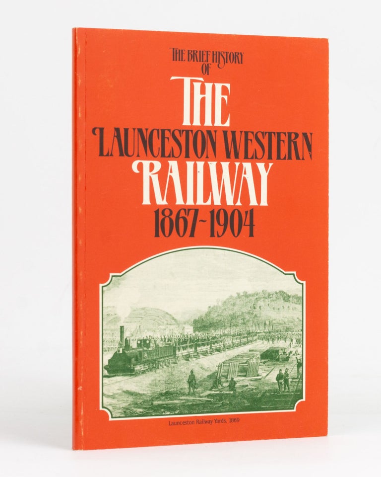 Item #127808 The Brief History of the Launceston Western Railway, 1867-1904. Brian R. CHAMBERLAIN.