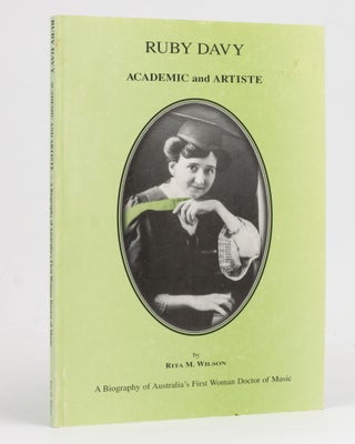 Item #127820 Ruby Davy. Academic and Artiste. A Biography of Australia's First Woman Doctor of...