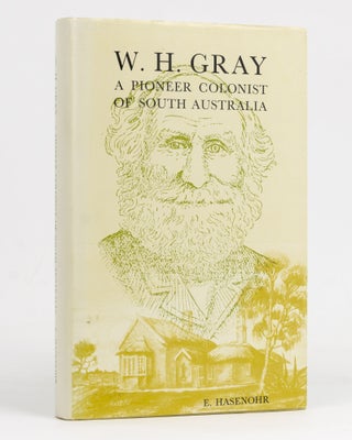 Item #127823 W.H. Gray. A Pioneer Colonist of South Australia. His Life and Times (1808-1896) and...