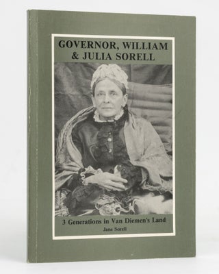 Item #127826 Governor, William & Julia Sorell. Three Generations in Van Diemen's Land. Jane SORELL
