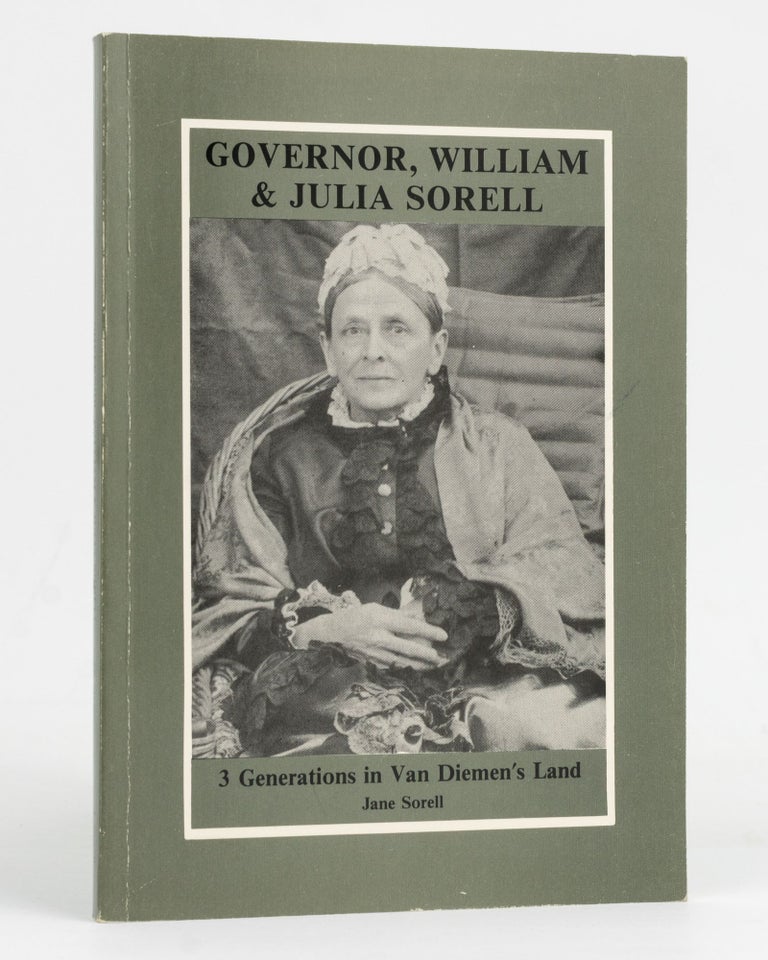 Item #127826 Governor, William & Julia Sorell. Three Generations in Van Diemen's Land. Jane SORELL.