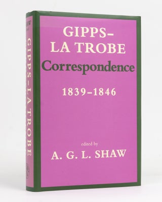 Item #127830 Gipps-La Trobe Correspondence, 1839-1846. A. G. L. SHAW