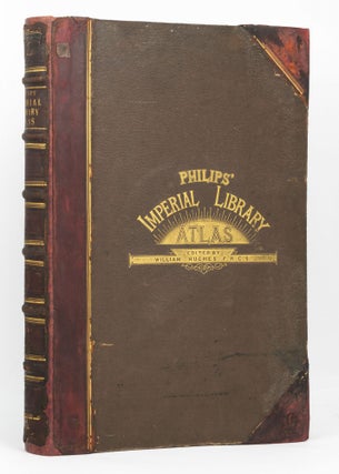 Item #127859 Philips' Imperial Library Atlas. A Series of New and Authentic Maps. Engraved from...