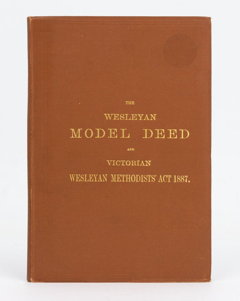 Item #127866 The Wesleyan Methodist Model Deed of Victoria, 1887, and the Victorian Wesleyan Methodists' Act 1887. Victoria.