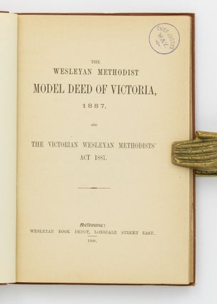 The Wesleyan Methodist Model Deed of Victoria, 1887, and the Victorian Wesleyan Methodists' Act 1887