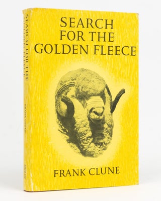 Item #127886 Search for the Golden Fleece. The Story of the Peppin Merino. Frank CLUNE