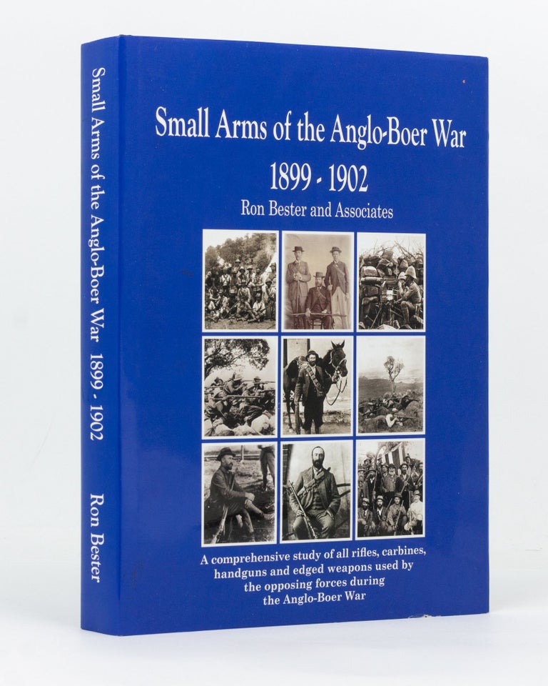 Item #127898 Small Arms of the Anglo-Boer War, 1899-1902. A Comprehensive Study of All Rifles, Carbines, Handguns and Edged Weapons used by the Opposing Forces during this Conflict. Boer War, Ron BESTER.