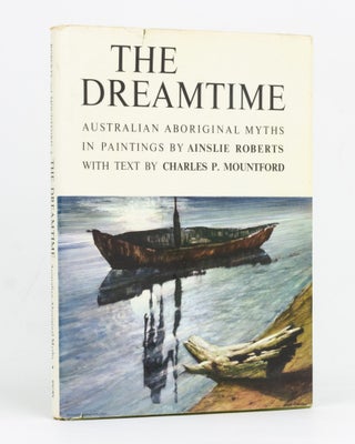 Item #127903 The Dreamtime. Australian Aboriginal Myths in Paintings by Ainslie Roberts with Text...