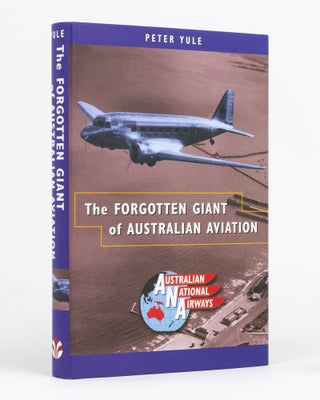 Item #127911 The Forgotten Giant of Australian Aviation. Australian National Airways. Dr Peter YULE
