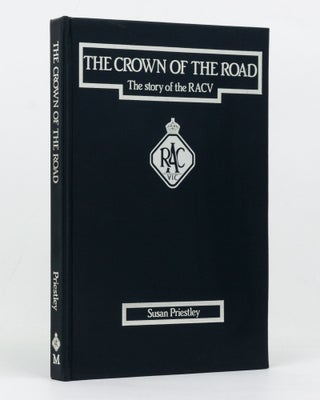Item #127913 The Crown of the Road. The Story of the RACV. Susan PRIESTLEY