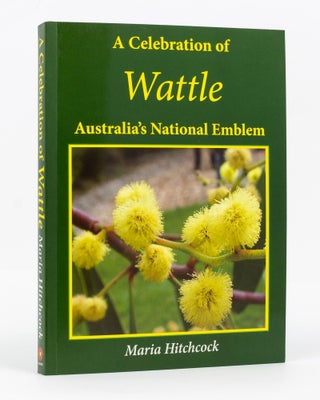 Item #127930 A Celebration of Wattle. Australia's National Emblem. Maria HITCHCOCK