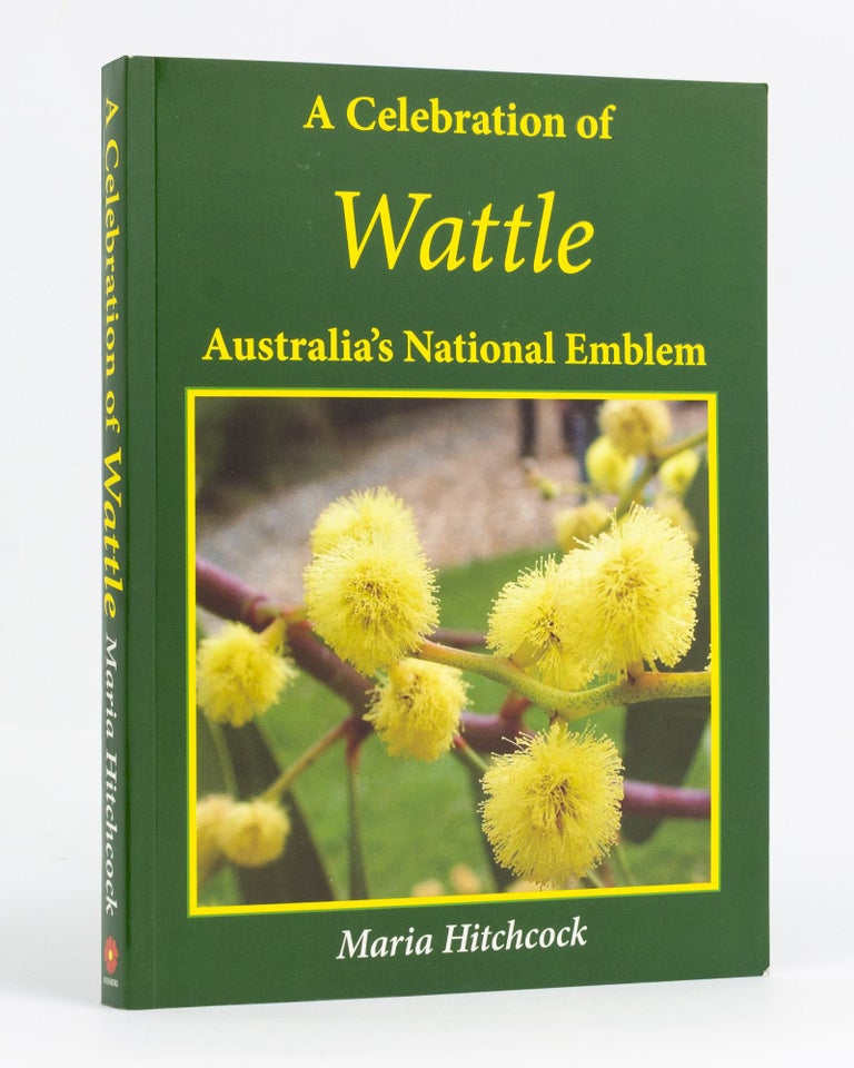 Item #127953 A Celebration of Wattle. Australia's National Emblem. Maria HITCHCOCK.