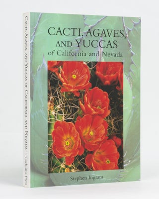 Item #127967 Cacti, Agaves, and Yuccas of California and Nevada. Stephen INGRAM