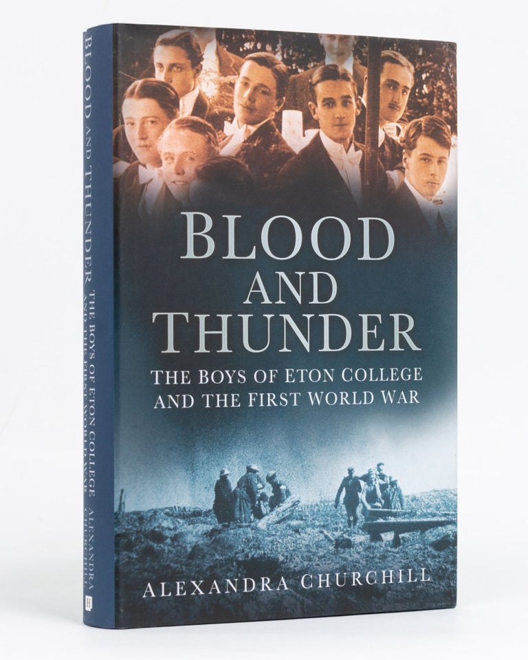 Item #127976 Blood and Thunder. The Boys of Eton College and the First World War. Alexandra CHURCHILL.