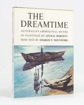 Item #127984 The Dreamtime. Australian Aboriginal Myths in Paintings by Ainslie Roberts with Text...