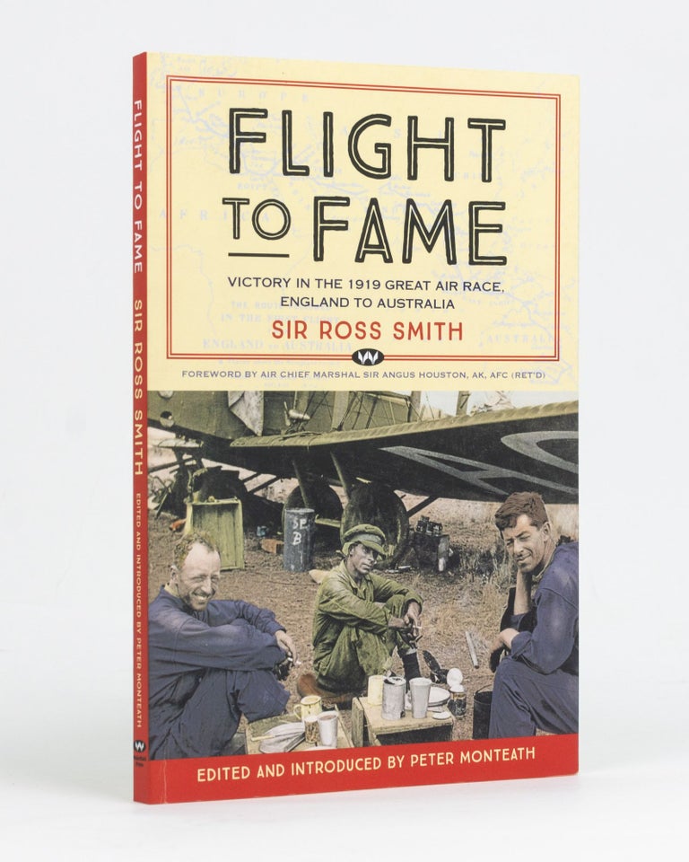 Item #128008 Flight to Fame. Victory in the 1919 Great Air Race, England to Australia. Edited and introduced by Peter Monteath. Sir Ross SMITH.