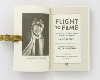 Flight to Fame. Victory in the 1919 Great Air Race, England to Australia. Edited and introduced by Peter Monteath