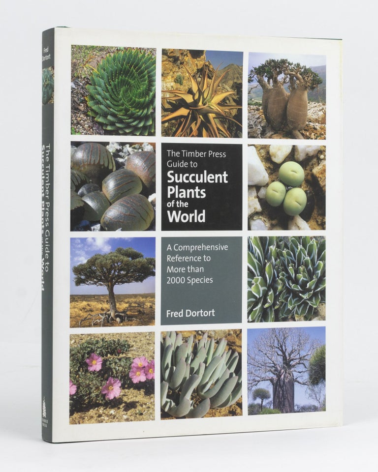 Item #128072 The Timber Press Guide to Succulent Plants of the World. A Comprehensive Reference to more than 2000 Species. Fred DORTORT.