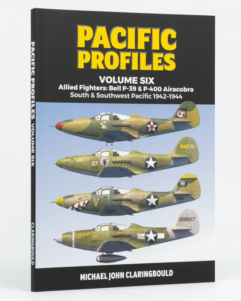 Item #128118 Pacific Profiles. Volume Six. Allied Fighters: Bell P-39 & P-400 Airacobra, South & Southwest Pacific, 1942-1944. Michael John CLARINGBOULD.