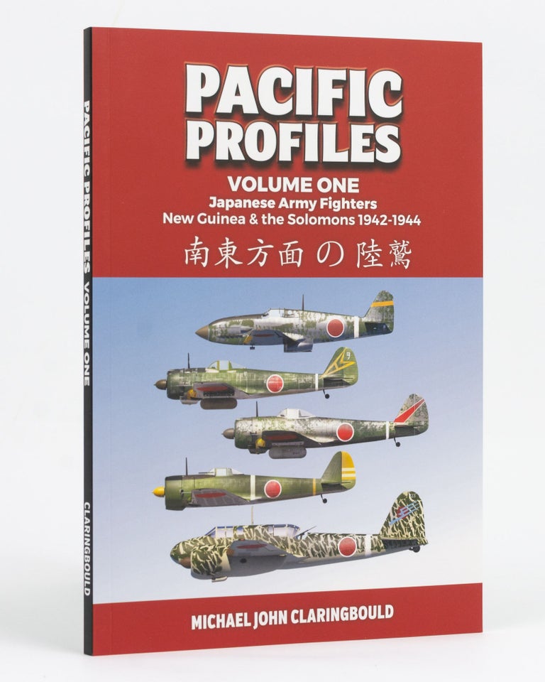 Item #128164 Pacific Profiles. Volume One. Japanese Army Fighters, New Guinea & the Solomons, 1942-1944. Michael John CLARINGBOULD.