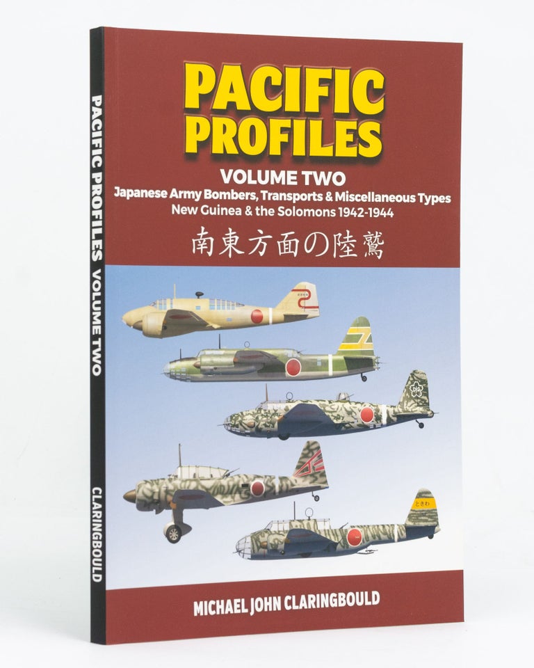 Item #128165 Pacific Profiles. Volume Two. Japanese Army Bombers, Transports and Miscellaneous Types, New Guinea & the Solomons, 1942-1944. Michael John CLARINGBOULD.