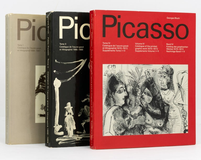 Item #128172 Pablo Picasso. Volume I: Catalogue of the Printed Graphic Work, 1904-1967. [Together with] Volume II ... 1966-1969 [and] Volume IV ... 1970-1972. Supplements Volume I + II. Pablo PICASSO, Georges BLOCH.