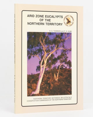 Item #128323 Arid Zone Eucalypts of the Northern Territory. B. G. THOMSON, P D. KUBE
