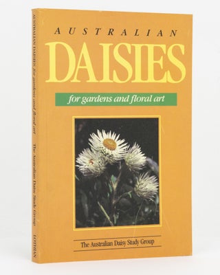 Item #128324 Australian Daisies for Gardens and Floral Art. Maureen SCHAUMANN, Judy BARKER, Joy...