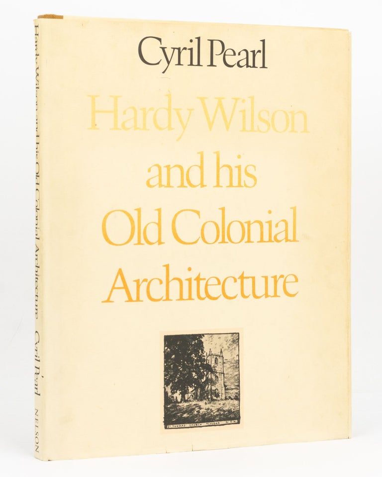 Item #128363 Hardy Wilson and his 'Old Colonial Architecture [in New South Wales and Tasmania]'. Hardy WILSON, Cyril PEARL.