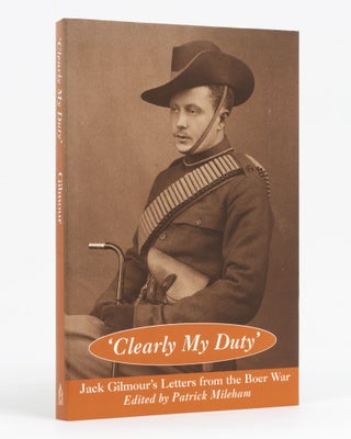 Item #128390 'Clearly My Duty'. Jack Gilmour's Letters from the Boer War, 1900-1901. Patrick MILEHAM