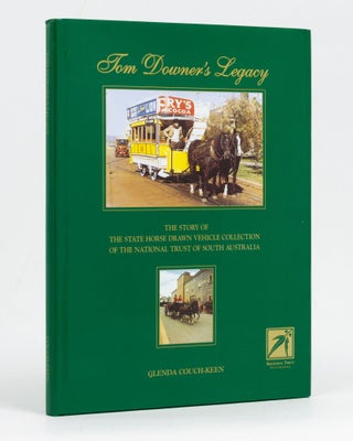 Item #128414 Tom Downer's Legacy. The Story of the State Horse-Drawn Vehicle Collection of the...