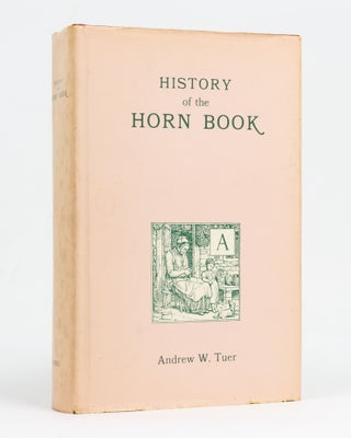 Item #128431 History of the Horn Book. Andrew W. TUER