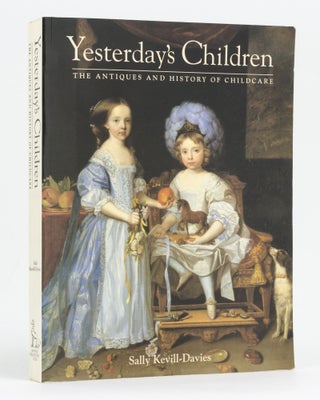 Item #128445 Yesterday's Children. The Antiques and History of Childcare. Sally KEVILL-DAVIES