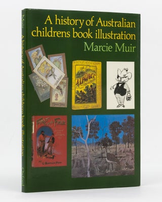 Item #128447 A History of Australian Childrens [sic] Book Illustration. Marcie MUIR