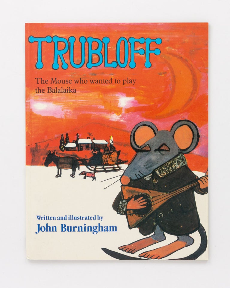 Item #128449 Trubloff. The Mouse who wanted to play the Balalaika. John BURNINGHAM.