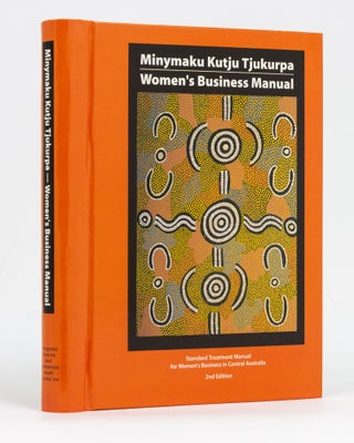 Item #128460 Minymaku Kutju Tjukurpa. Women's Business Manual. Standard Treatment Manual for...