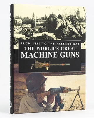 Item #128470 The World's Great Machine Guns, from 1860 to the Present Day. Roger FORD